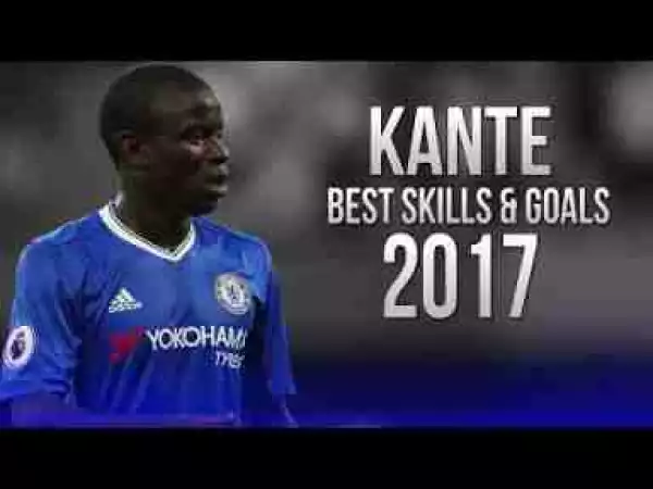 Video: N´Golo Kante - Best Skills & Goals - Chelsea - 2017
